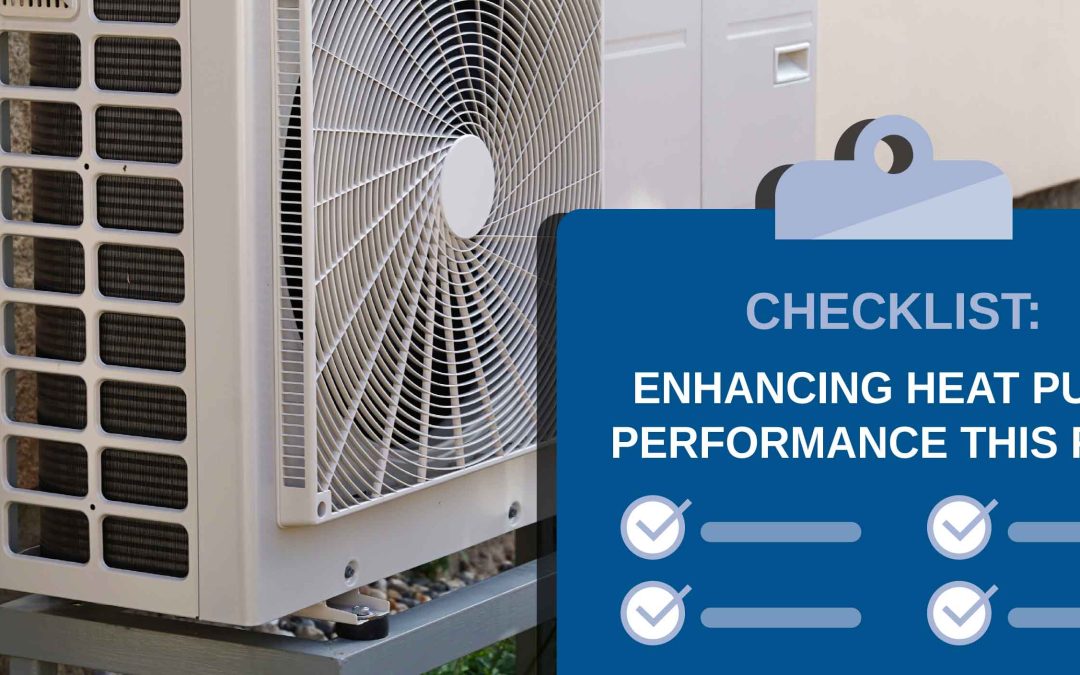 Checklist: Enhancing Heat Pump Performance this Fall