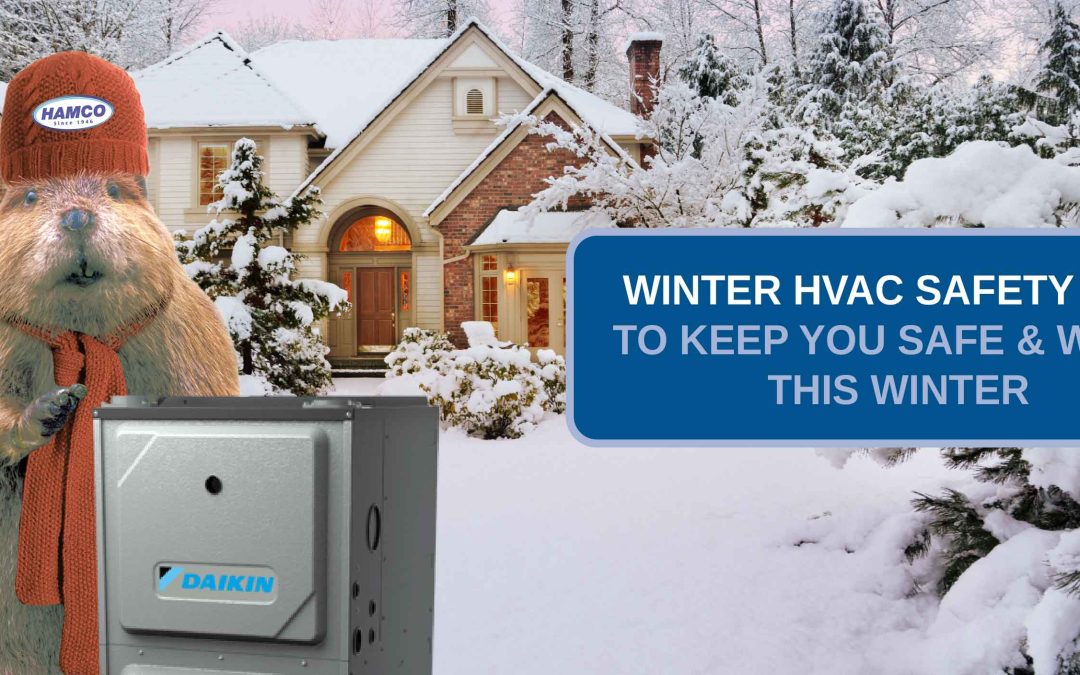 7 Winter HVAC Safety Tips to Keep You Safe & Warm This Winter
