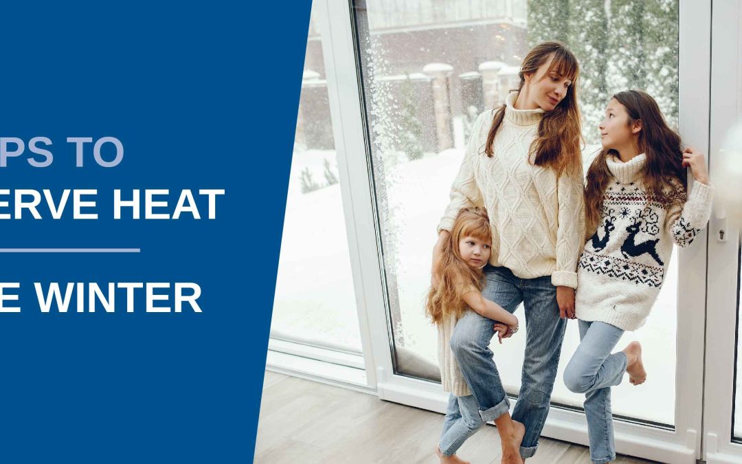 Tips to Conserve Heat in the Winter & Save Money