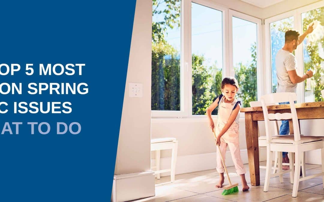 The Top 5 Most Common Spring HVAC Issues & What To Do