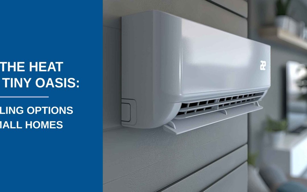 Beat the Heat in Your Tiny Oasis: Top Cooling Options for Small Homes