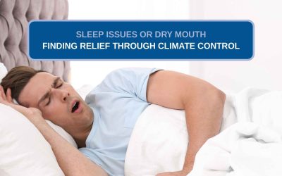 Sleep Issues or Dry Mouth: Finding Relief Through Climate Control