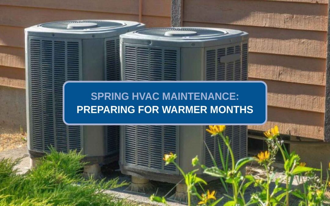 Spring HVAC Maintenance: Preparing for Warmer Months