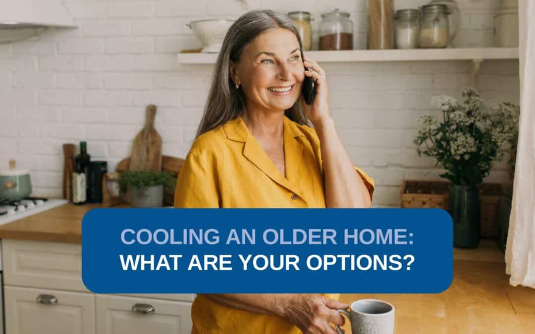 Cooling an Older Home: What Are Your Options?