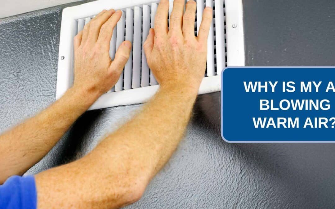 Why is my AC Blowing Warm Air?