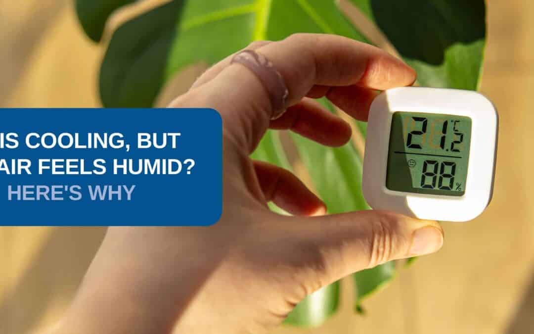 AC Is Cooling, But the Air Feels Humid? Here’s Why