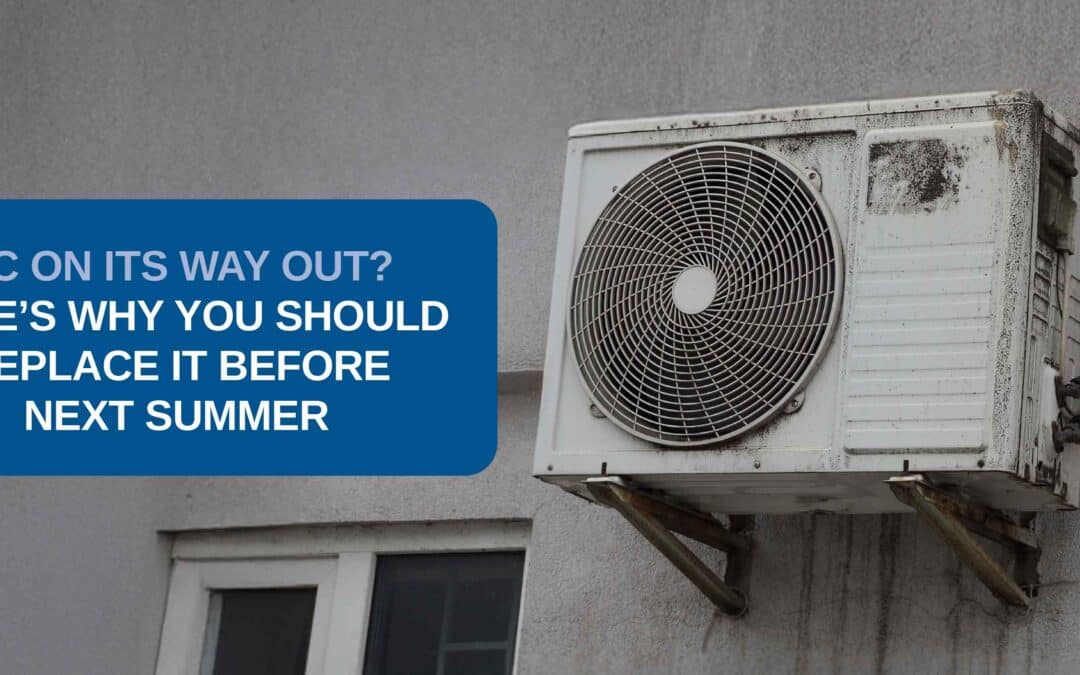 AC on its Way Out? Here’s Why You Should Replace It Before Next Summer