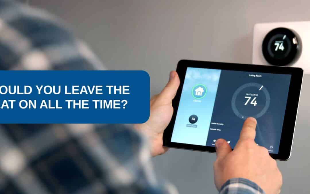 Should You Leave the Heat On All The Time, Even When Nobody is Home?