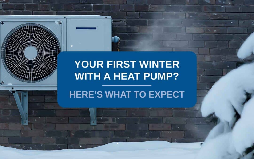 Your First Winter with a Heat Pump? Here’s What to Expect