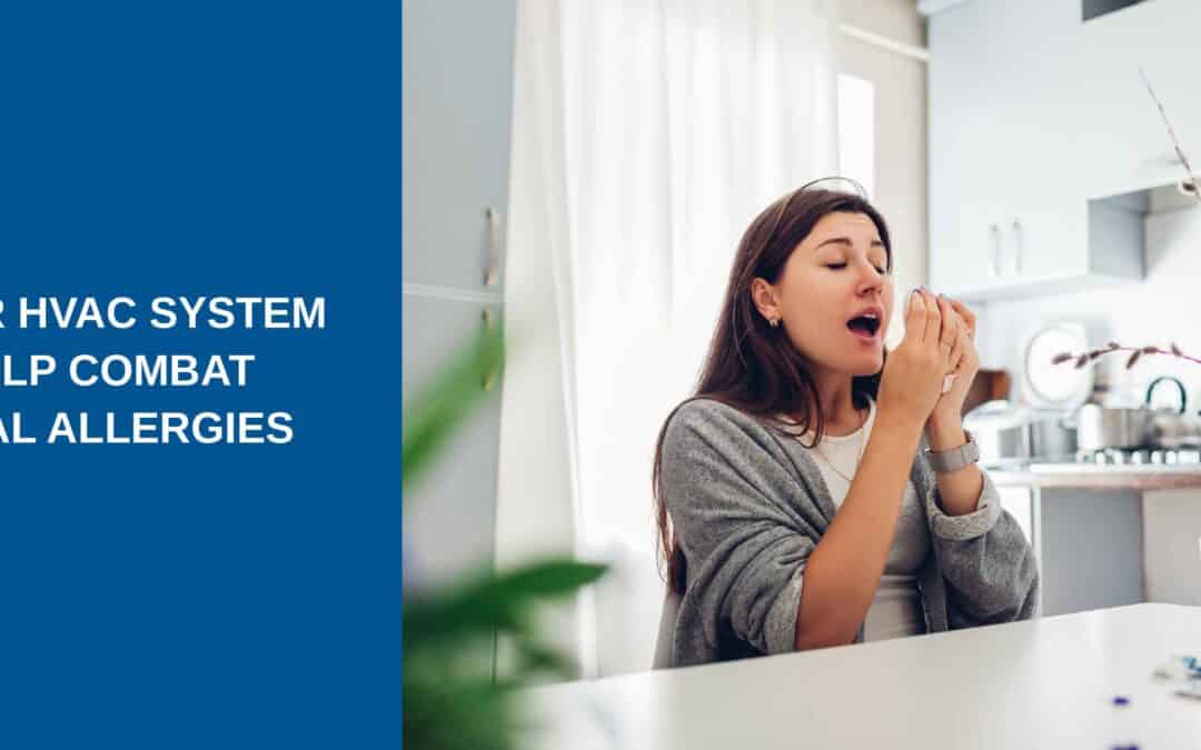 How Your HVAC System Can Help Combat Seasonal Allergies