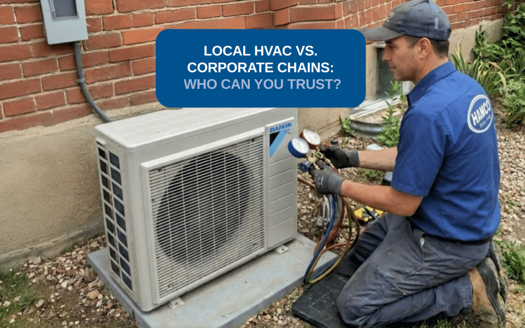 Local HVAC Company vs. Corporate Chains: Who Should You Trust With Your Home Comfort?